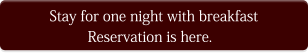 Stay for one night with breakfast    Reservation is here.
